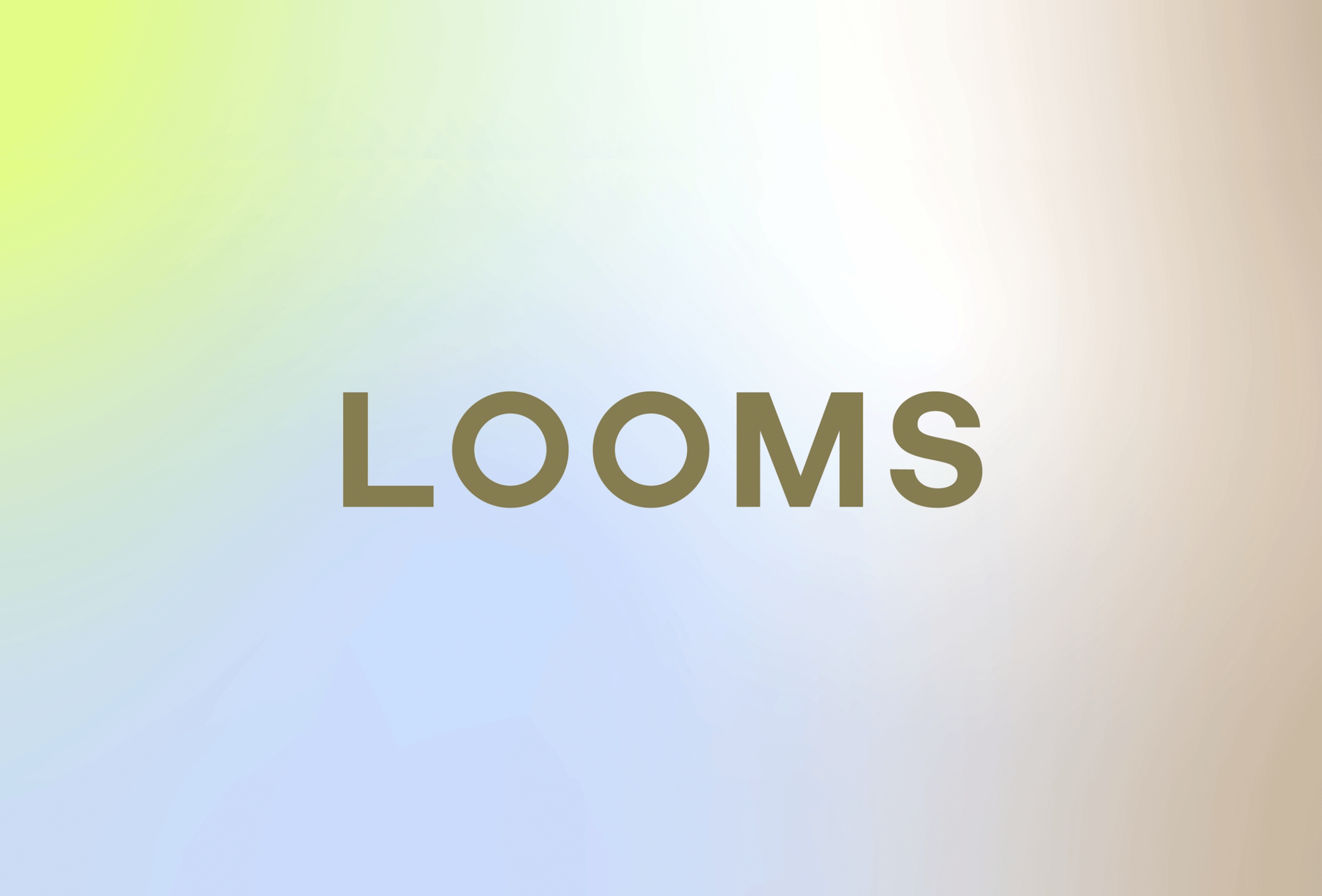 LOOMS — Coming Soon